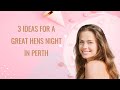 3 Ideas For A Great Hens Night In Perth, WA