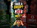 Should I Take A Drop for JEE 2026 | JEE Drop Lena Chahiye Ya Nahi? | Big Mistake or Not  #jee2026