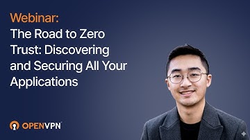 Webinar: The Road to Zero Trust, Discovering and Securing All Your Applications