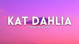 Kat Dahlia - I Think I'm In Love (Lyrics)