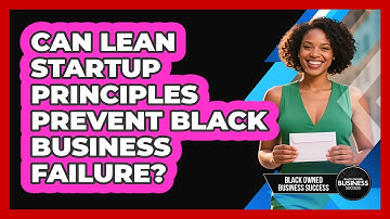 Can Lean Startup Principles Prevent Black Business Failure? - Black Owned Business Success
