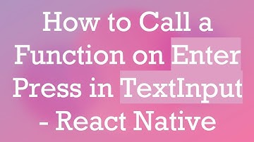 How to Call a Function on Enter Press in TextInput - React Native