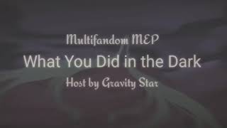 Multifandom - What U Did in the Dark - FULL MEP