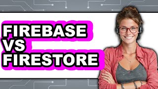 Firebase vs Firestore - 2025 Comparison