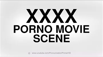 HOW TO PRONOUNCE XXXX PORNO MOVIE SCENE