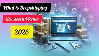 Dropshipping Explained 2026: What Is Dropshipping | How Does It Work