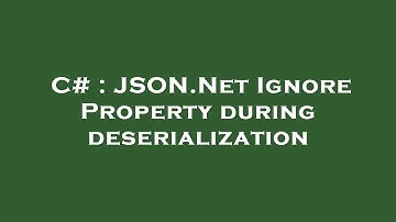 C# : JSON.Net Ignore Property during deserialization