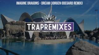 Imagine Dragons Dream Jorgen Odegard Remix Youtube youtube