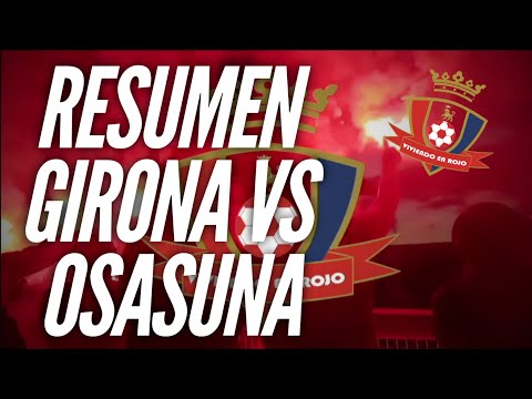 RESUMEN GIRONA VS OSASUNA