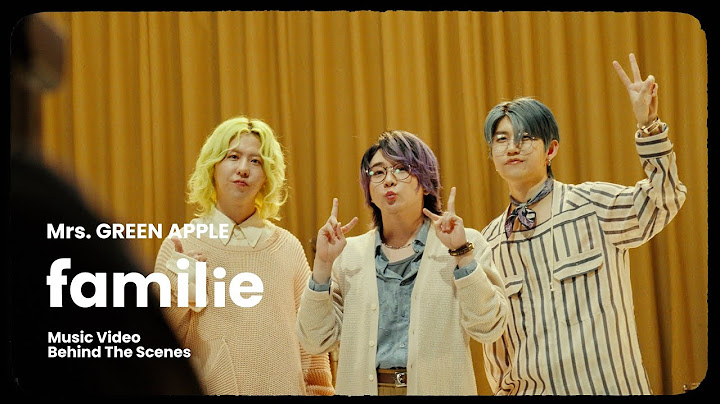 Mrs. GREEN APPLE「familie」MV Behind the Scenes
