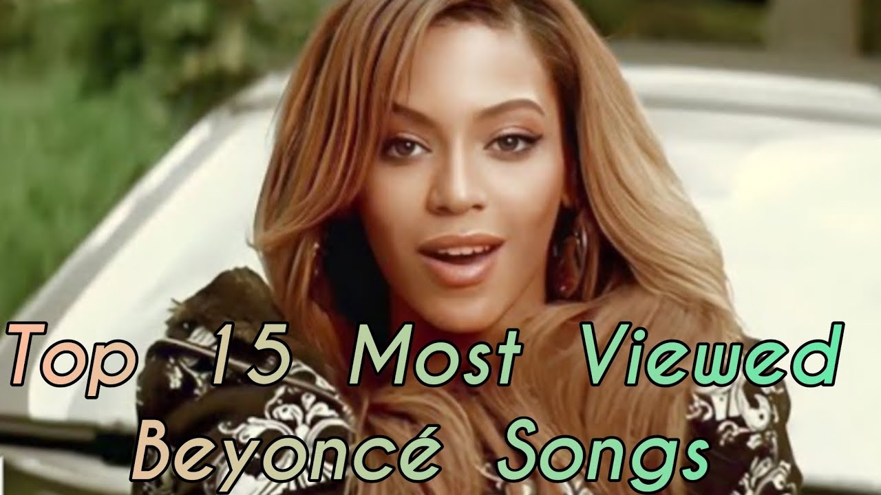 Top 15 Most Viewed Beyoncé Songs - YouTube