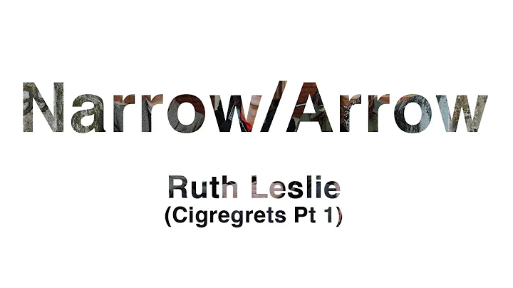 Narrow/Arrow - "Ruth Leslie (Cigregrets Pt 1)"