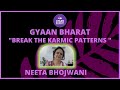  break the karmic patterns by neeta bhojwani   gyaan bharat 