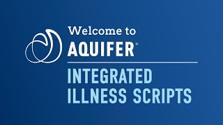 Welcome to Aquifer's Integrated Illness Scripts