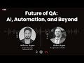 Future of QA: AI, Automation, and Beyond