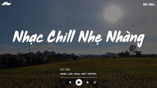 Nhạc Chill Nhẹ Nhàng - Nhạc Chill TikTok Triệu View Hay N...