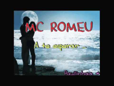 Mc Romeu A te esperar ♥