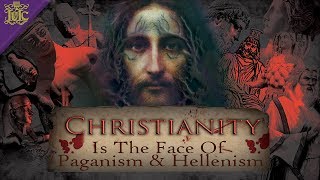 The Israelites: Christianity Is The Face Of Paganism & Hellenism