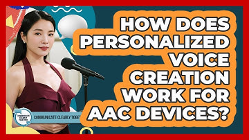 How Does Personalized Voice Creation Work For AAC Devices? - Communicate Clearly Together