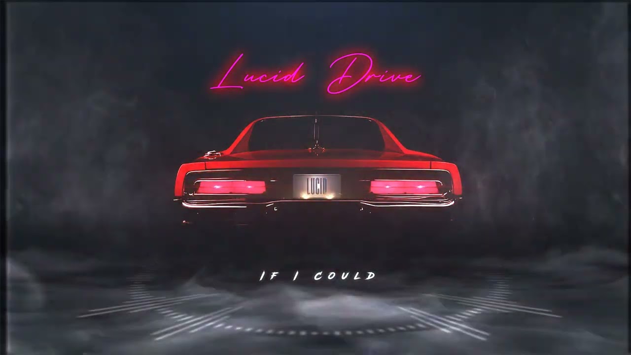 Lucid Drive - If I Could