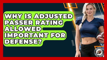 Why Is Adjusted Passer Rating Allowed Important For Defense? - Gridiron Data Digest
