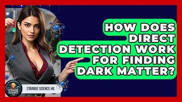 How Does Direct Detection Work For Finding Dark Matter? - Strange Science HQ
