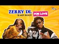 Zerry DL Says He S Not Ready For Love WHERE YOU AT WITH MOSOPE X ZERRY DL Zerry DL Says He S Not Ready For Love WHERE YOU AT WITH MOSOPE X ZERRY DL