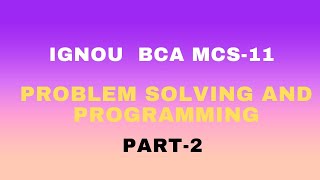 IGNOU BCA MCS-11 PROBLEM SOLVING AND PROGRAMMING PART-2