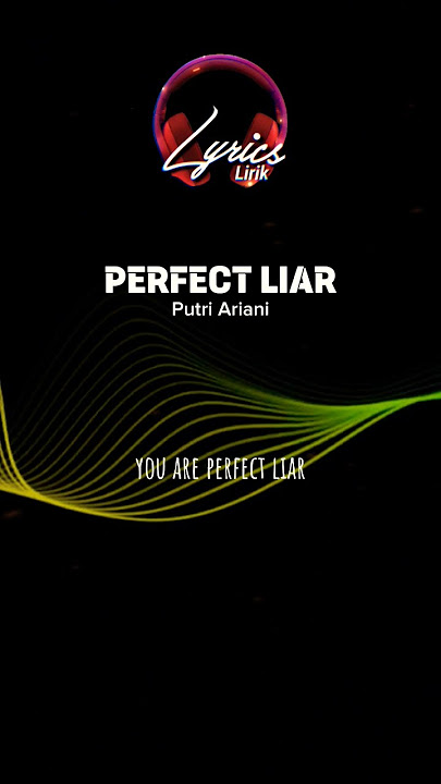 PERFECT LIAR Reff | Putri Ariani