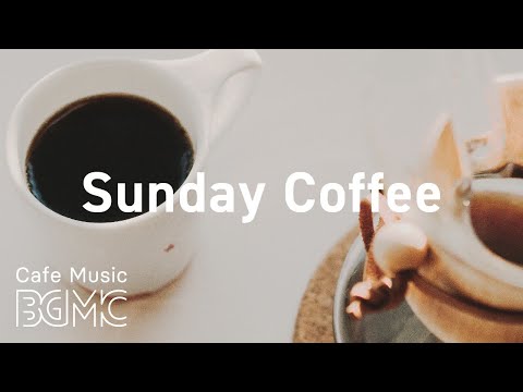 Sunday Coffee: Smooth Jazz Relax Music to Chill Out - Coffee House Jazz
