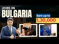 Bulgaria Employment Visa | Earn Upto 2,00,000 INR per month | Jobs in Europe