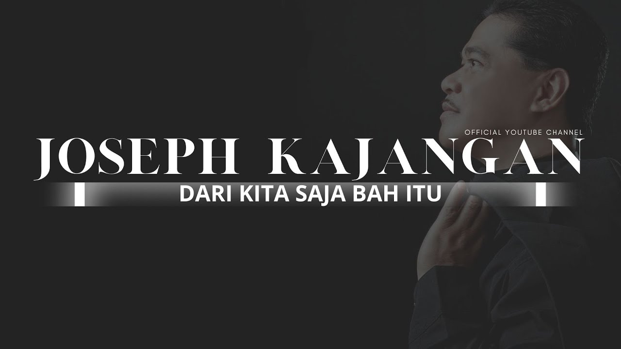 Joseph Kajangan Dari Kita Saja Bah Itu (Official Lyric Video) YouTube