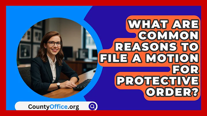 What Are Common Reasons To File A Motion For Protective Order? - CountyOffice.org