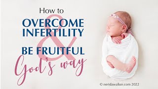 How to overcome infertility and be fruitful God's way