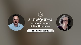 Hitler vs. Jesus | A Weekly Word with Ron Cantor & Lisa Hutcheson