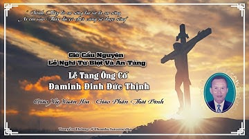 [TRỰC TIẾP]  GIỜ CẦU NGUYỆN - LỄ NGHI TỪ BIỆT VÀ AN TÁNG ÔNG CỐ ĐAMINH ĐINH ĐỨC THỊNH