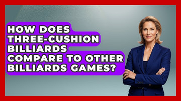 How Does Three-Cushion Billiards Compare To Other Billiards Games? - Billiards Hustlers