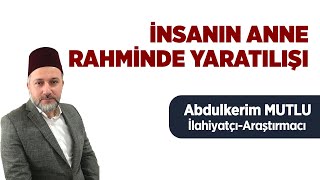 İnsanın Anne Rahminde Yaratılışı - Abdulkerim Mutlu