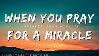 Exodus 14:1-15 // When you Are Praying for A Miracle // John W. Platt