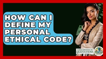 How Can I Define My Personal Ethical Code? - Anecdotes in Quotation