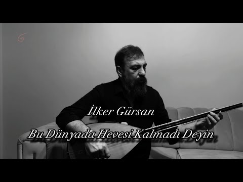 İlker Gürsan-Bu Dünyada Hevesi Kalmadı Deyin (Gülmeyi severdi gülmedi deyin)