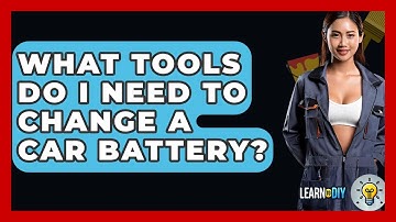 What Tools Do I Need To Change A Car Battery? - LearnToDIY360.com