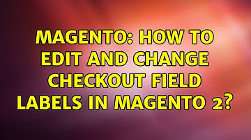Magento: How to edit and change checkout field labels in Magento 2?
