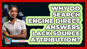 Why Do Search Engine Direct Answers Lack Source Attribution? - SearchEnginesHub.com