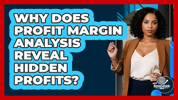 Why Does Profit Margin Analysis Reveal Hidden Profits? - BusinessGuide360.com