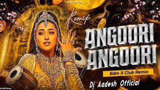 Dj EDM MIX 🔥Angoori Angoori | Hindi Dj Remix | Club Mix | Dj Aadesh Bhagalpur | Hindi Dance Old Song