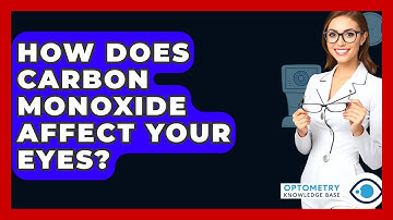 How Does Carbon Monoxide Affect Your Eyes? - Optometry Knowledge Base