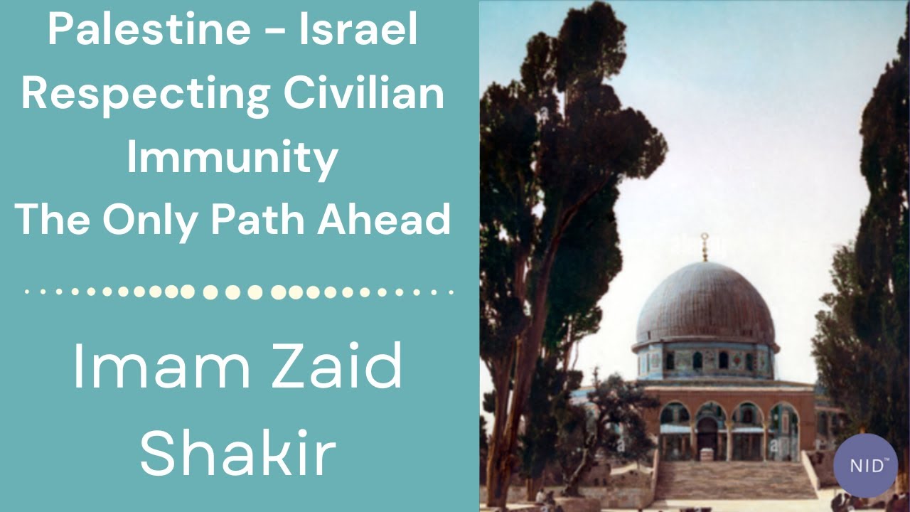Palestine - Israel  - Respecting Civilian Immunity - The Only Path Ahead  | Imam Zaid Shakir