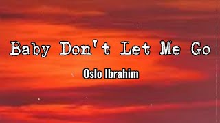 Baby Don't Let Me Go - Oslo Ibrahim || Lirik🌻