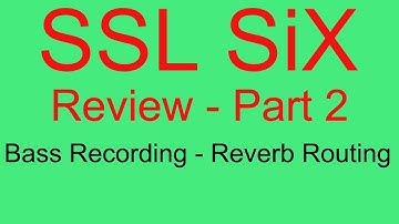 SSL SiX Review Part Two - Comfort Reverb - Bass Recording